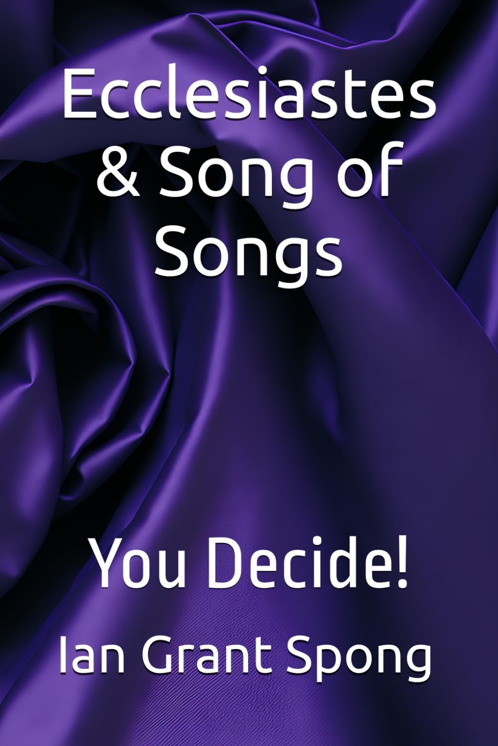 Ecclesiastes & Song of Songs: You Decide! (Bible Commentary, You Decide!)