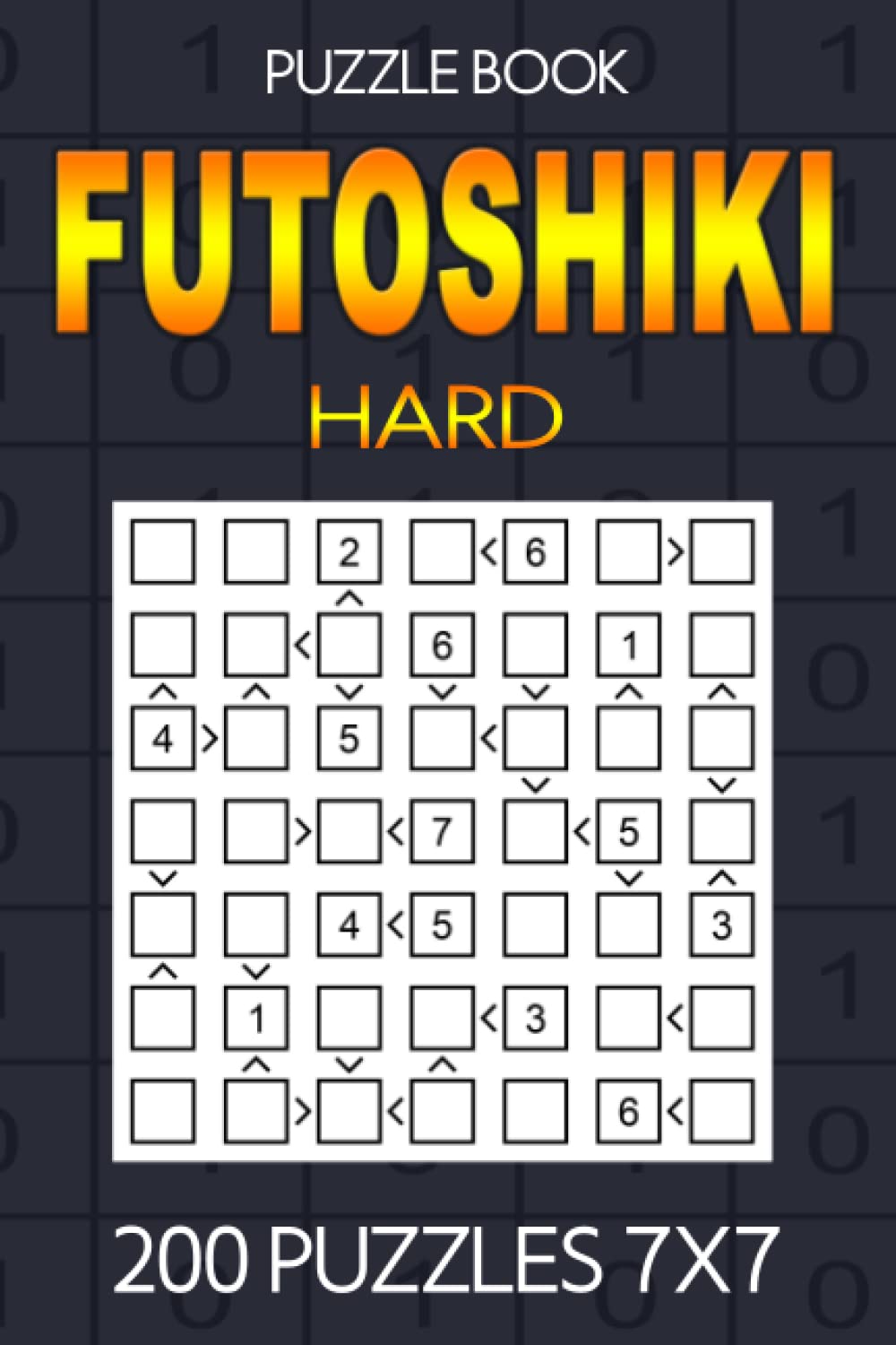 Futoshiki puzzle book for adults Hard: 200 Hard Puzzles 7x7: Puzzle book Hard: Futoshiki 7x7