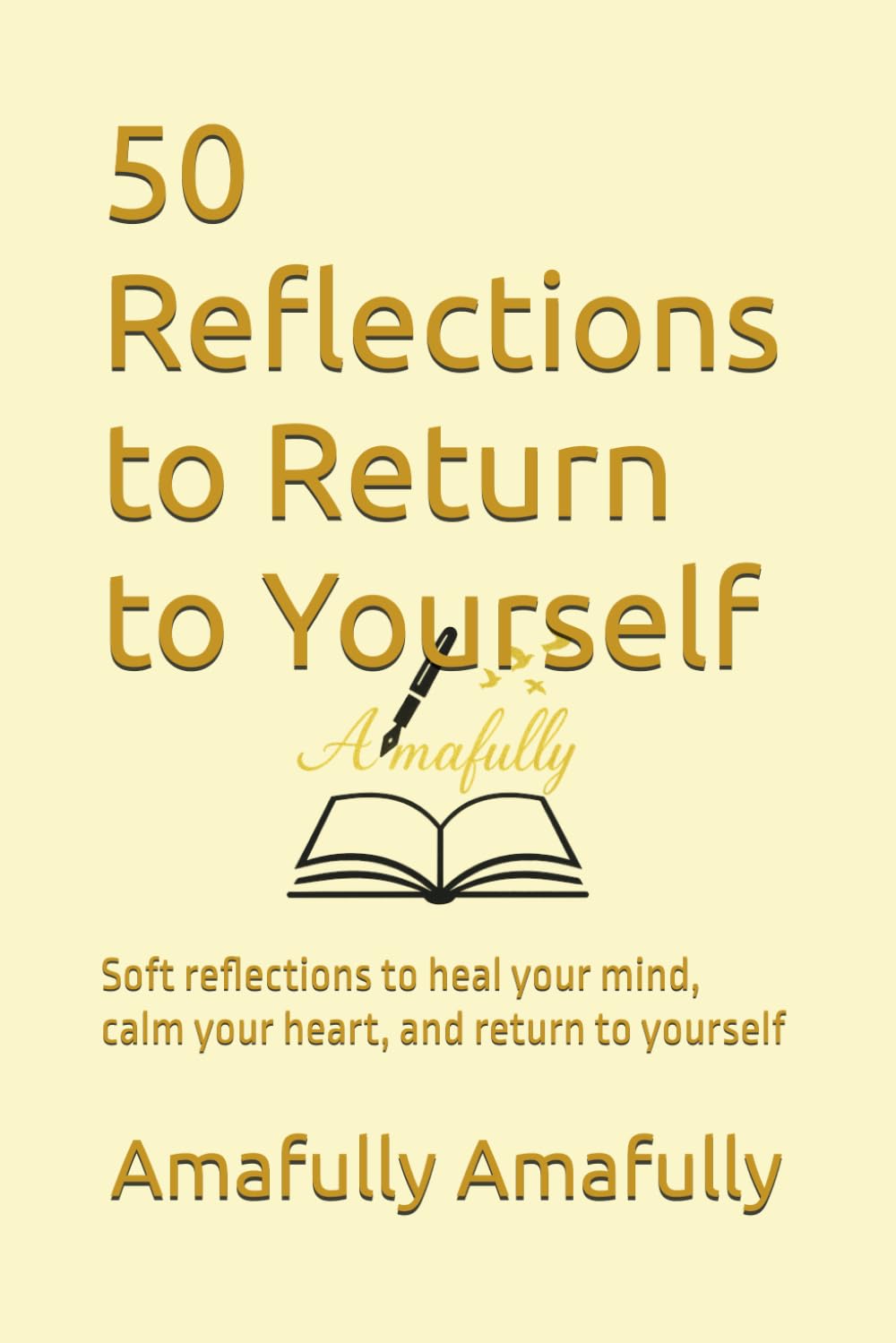 50 Reflections to Return to Yourself: Soft reflections to heal your mind, calm your heart, and return to yourself
