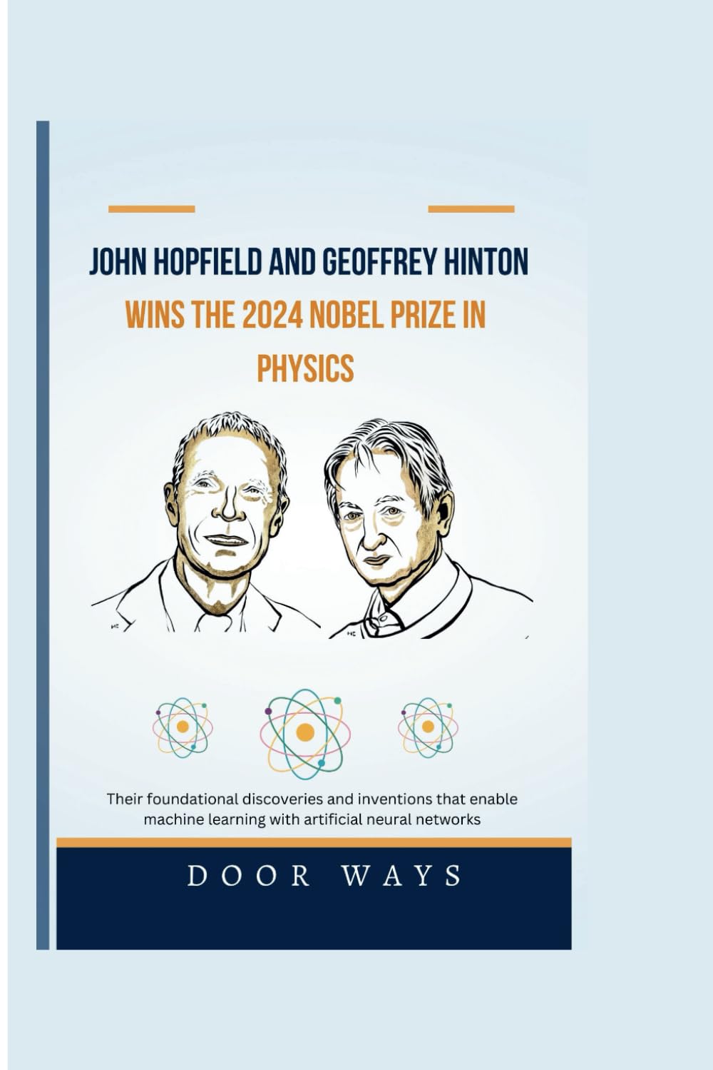John Hopfield and Geoffrey Hinton wins the 2024 Nobel prize in Physics: Their foundational discoveries and inventions that enable machine learning ... neural networks (NOBEL PRIZE LAUREATES)