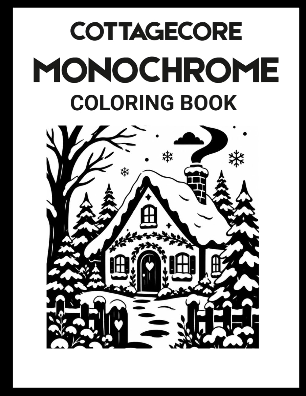 Cottagecore Monochrome Coloring Book: Bold and Cozy Reverse Coloring Pages Inspired by Nature, Cottages, and Slow Living
