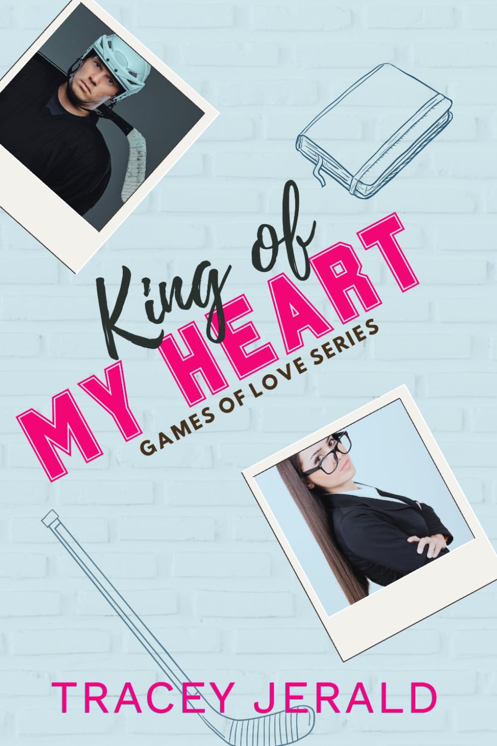 King of My Heart: A Hockey, Lovers-to-Enemies-to-Lovers, Small Town, Uncovered Romance (Games of Love)