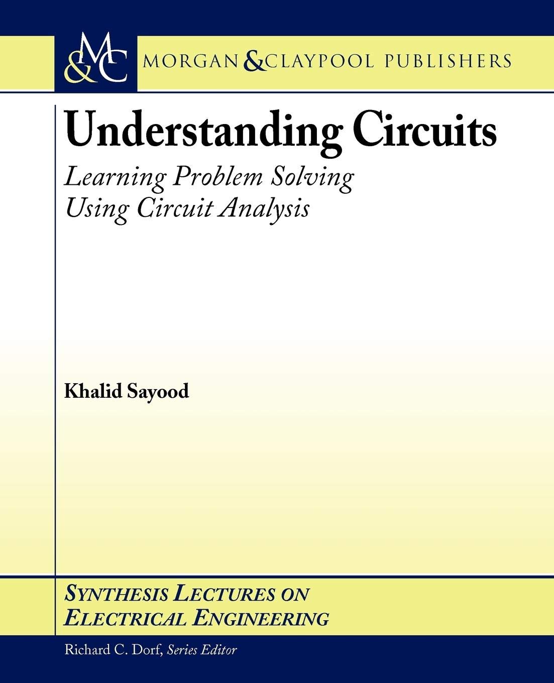 Understanding Circuits: Learning Problem Solving Using Circuit Analysis (Synthesis Lectures on Electrical Engineering)