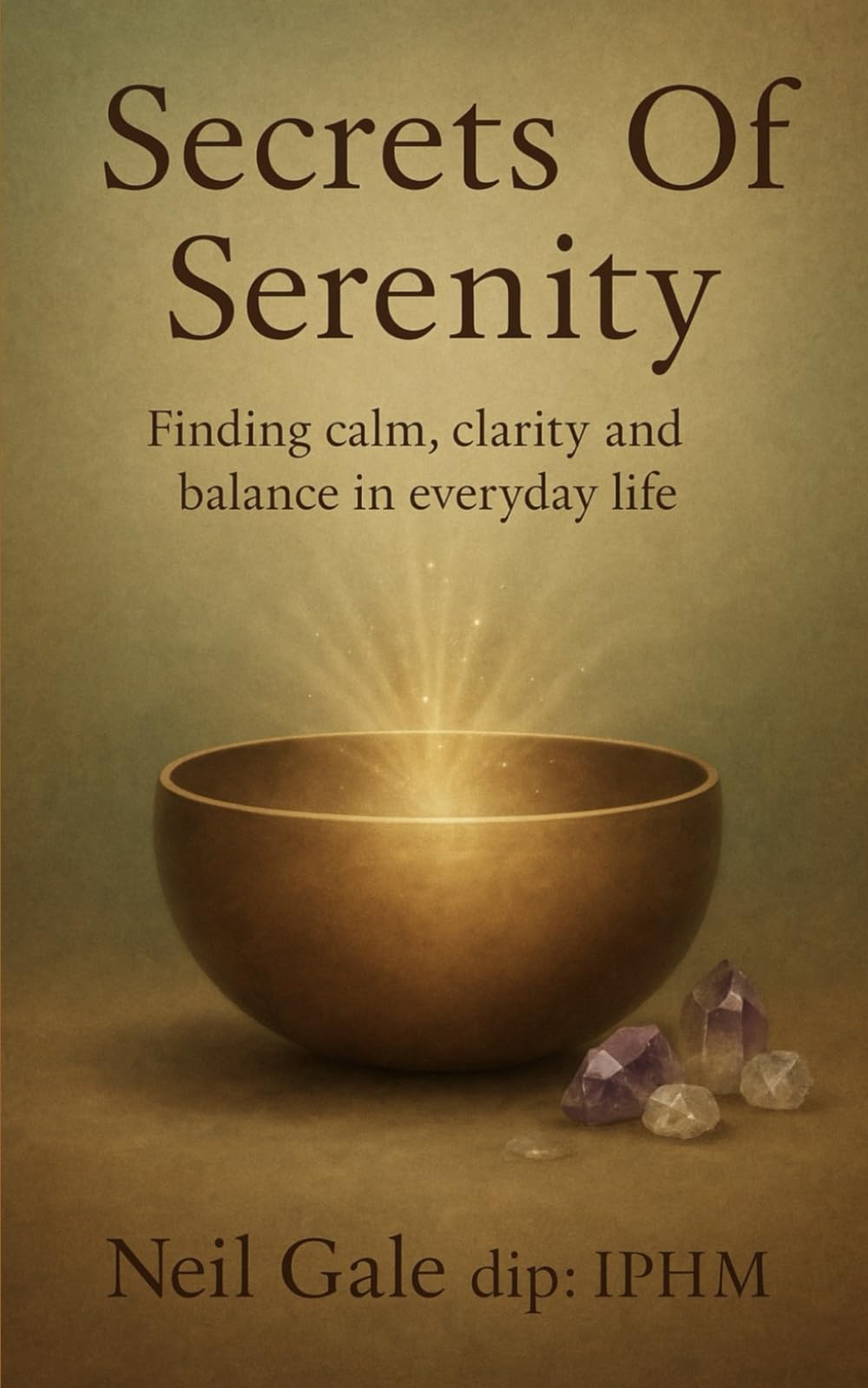 Secrets of Serenity: Finding Calm, Clarity, and Balance in Everyday Life
