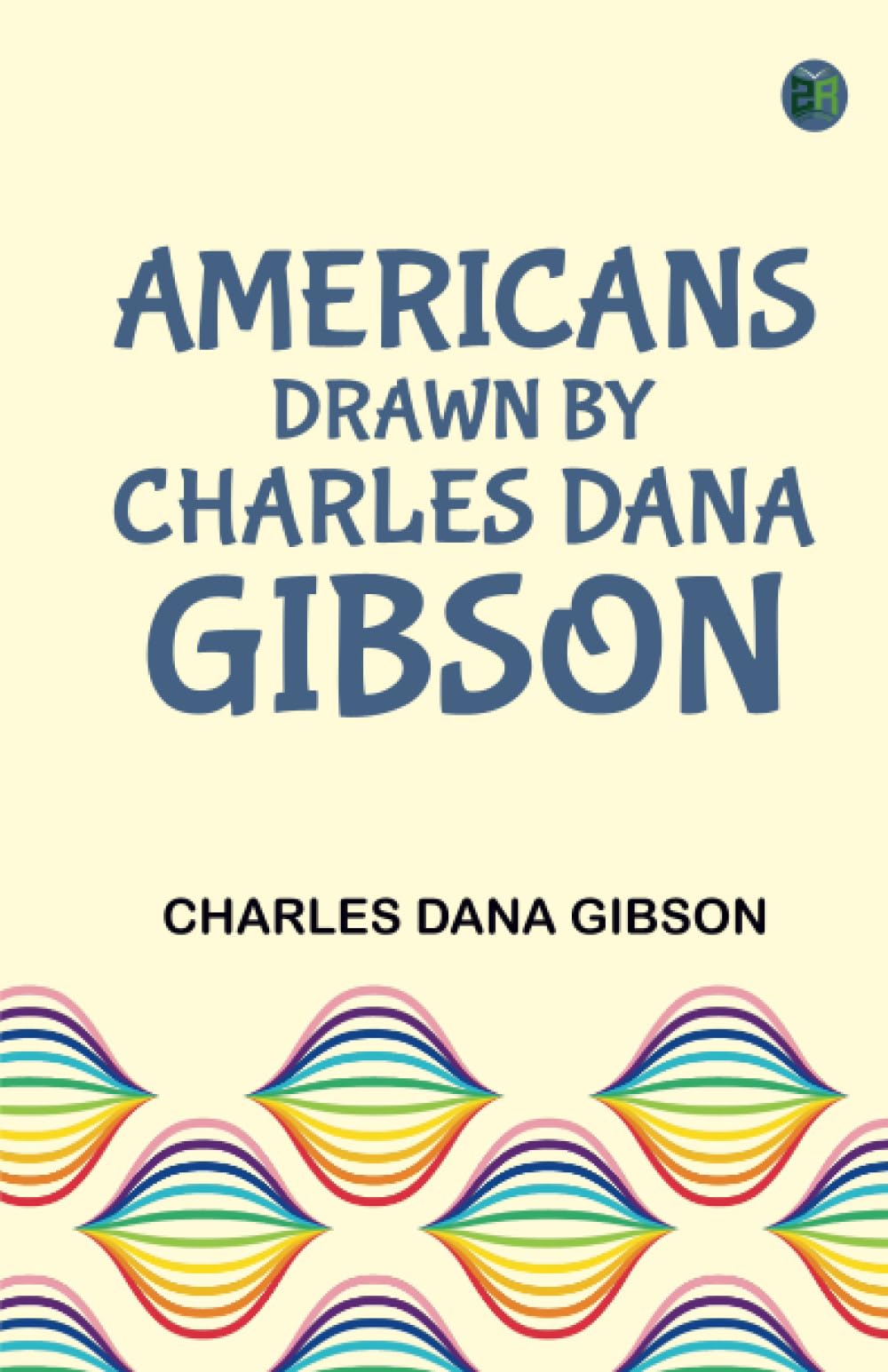 Americans Drawn by Charles Dana Gibson