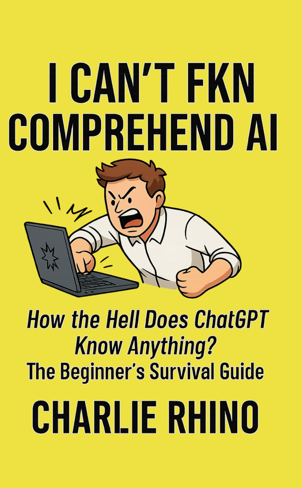 I Can’t Fkn Comprehend AI: How the Hell Does ChatGPT Know Anything? The Beginner’s Survival Guide