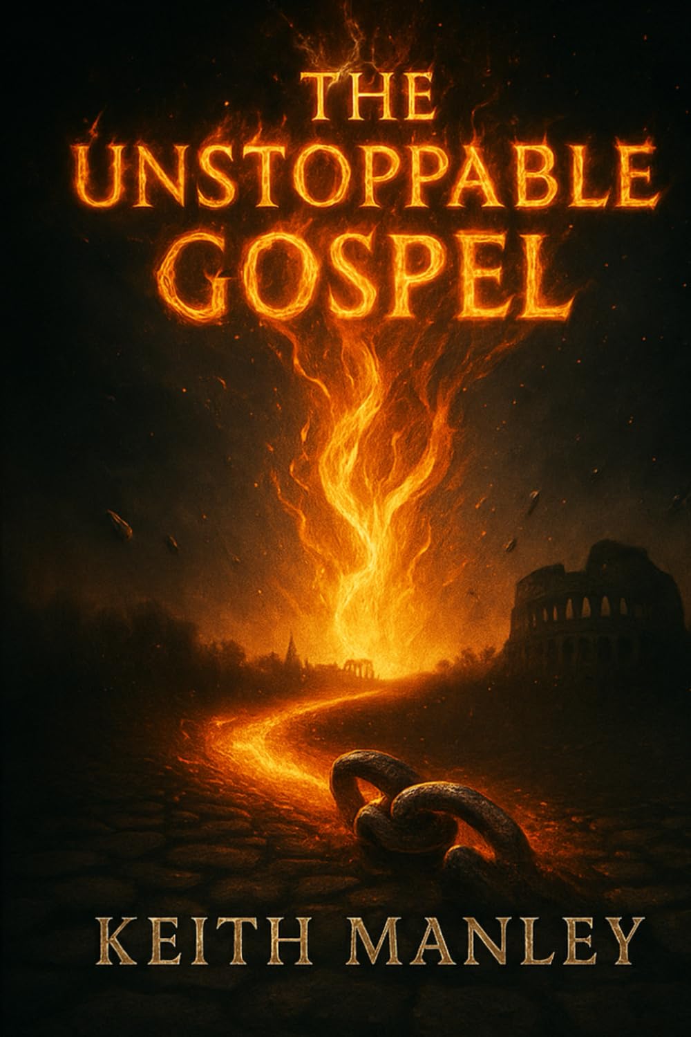 The Unstoppable Gospel: a novel Based on The Book of Acts (The Biographical Novel Series)