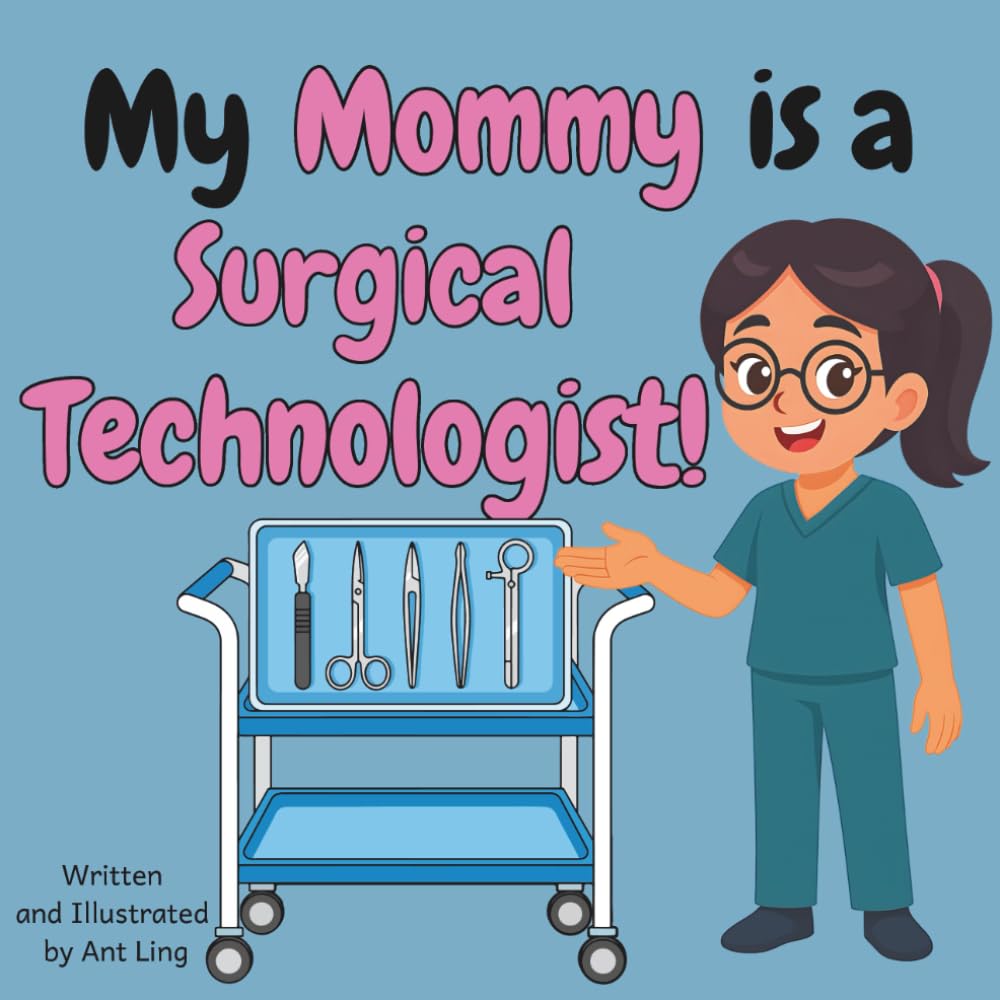 My Mommy Is A Surgical Technologist!: Kids' Picture Book That Teaches About Real Medical Careers And Allied Healthcare Professions (The Antling Club: ... Professionals (Careers for Kids Ages 2-6))
