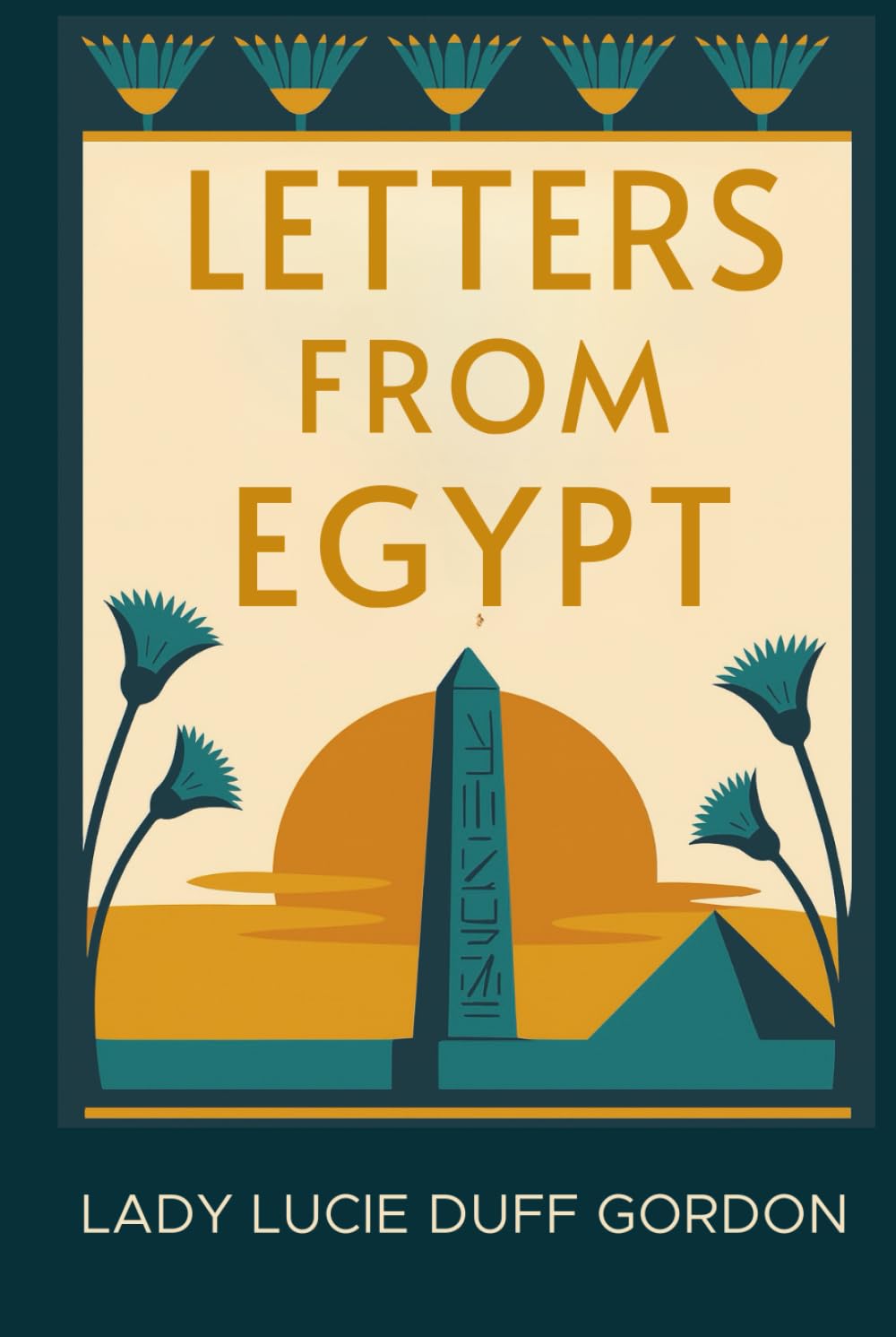 Letters from Egypt: From Luxor with Love — A Victorian Woman’s Letters and Life in Egypt (Annotated & Introduced for Modern Readers)