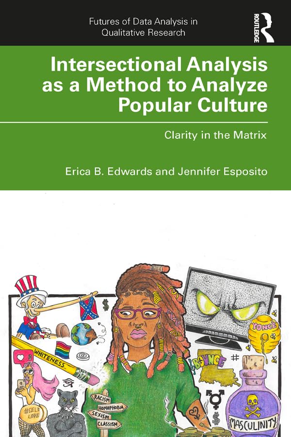 Intersectional Analysis as a Method to Analyze Popular Culture: Clarity in the Matrix (Futures of Data Analysis in Qualitative Research)      1st Edition, Kindle Edition