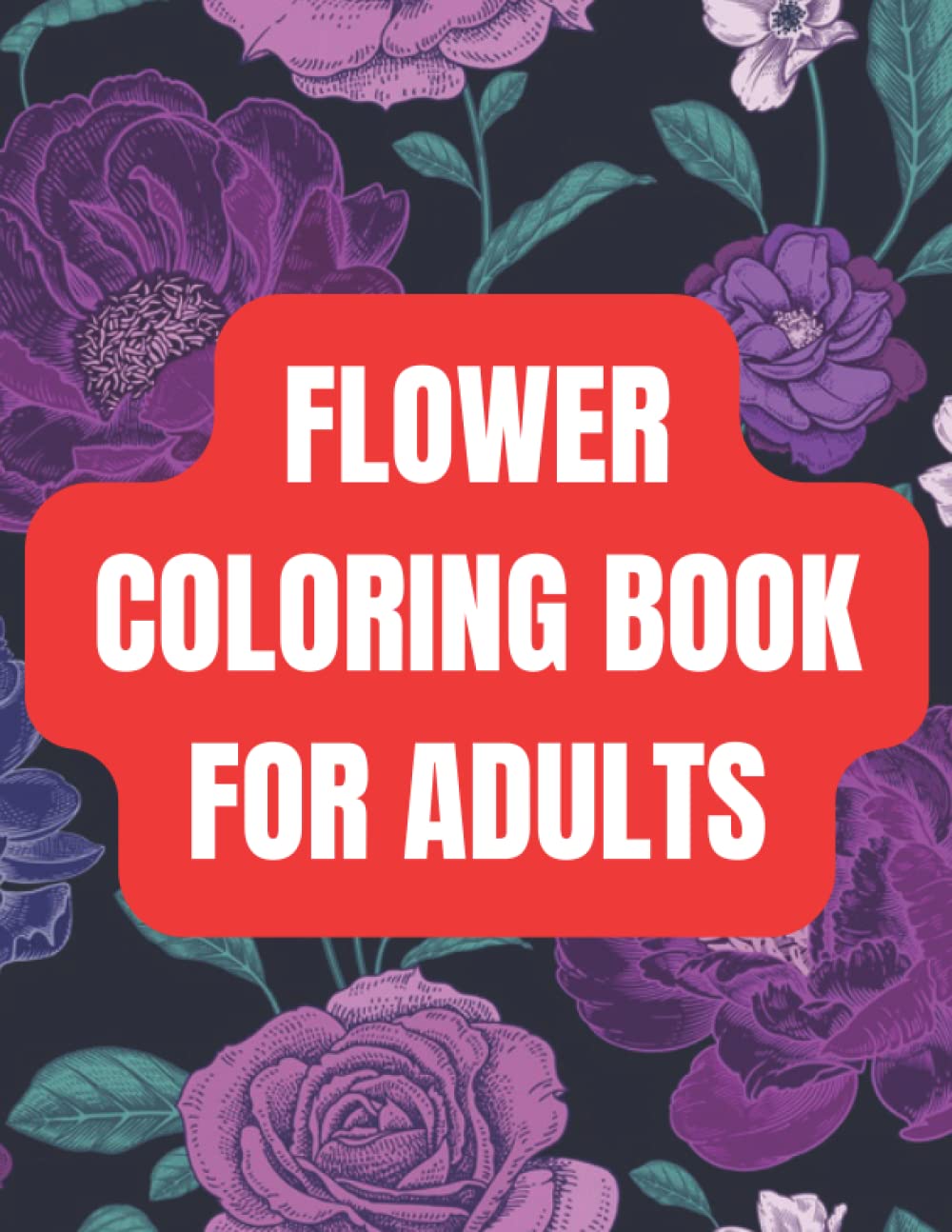 Flower Coloring Book For Adults: An Easy and Simple Coloring Book for Adults of Spring with Flowers, ,Designs, Coloring Books For Adults