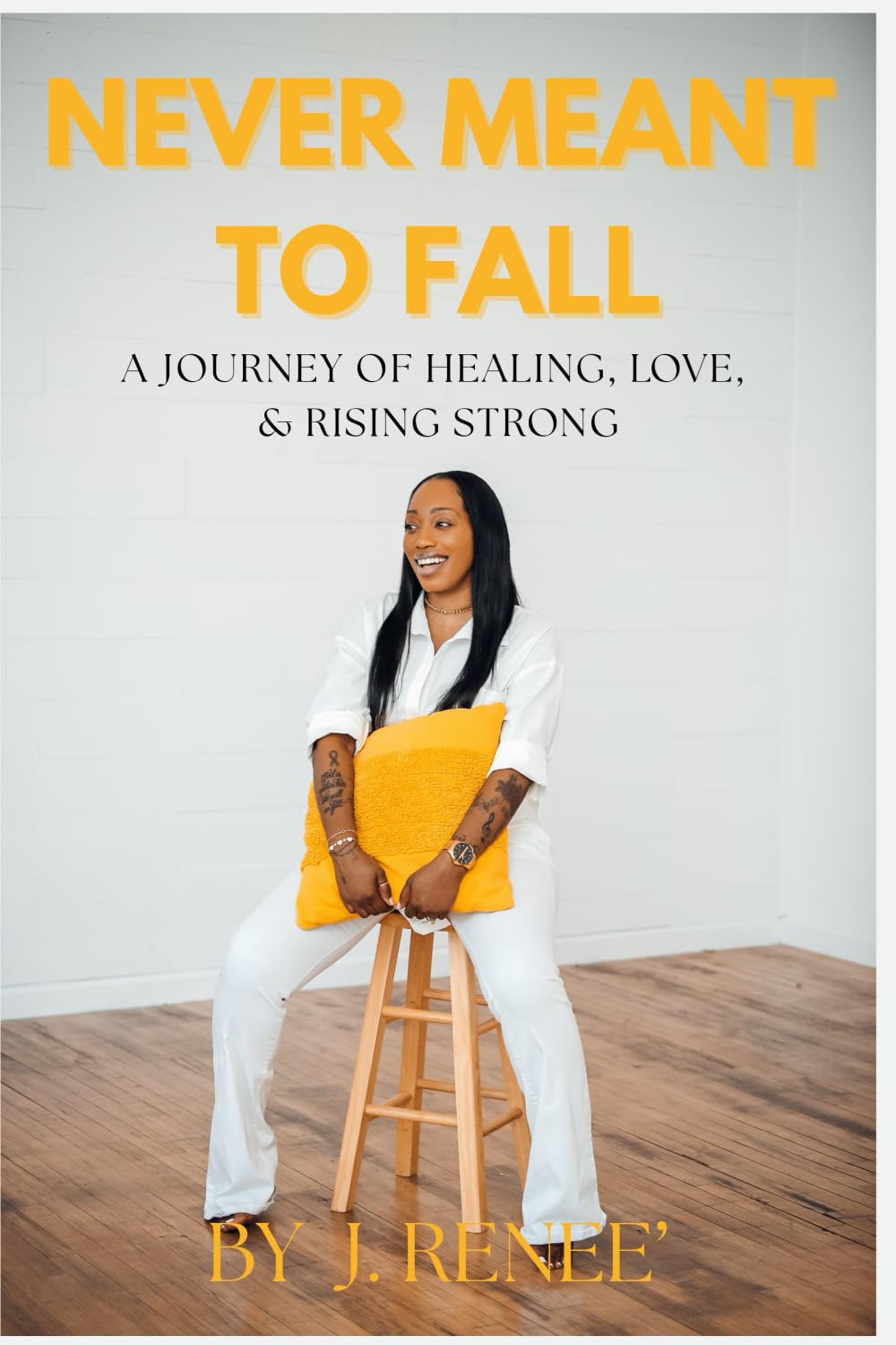 Never Meant To Fall: A JOURNEY OF HEALING, LOVE, & RISING STRONG