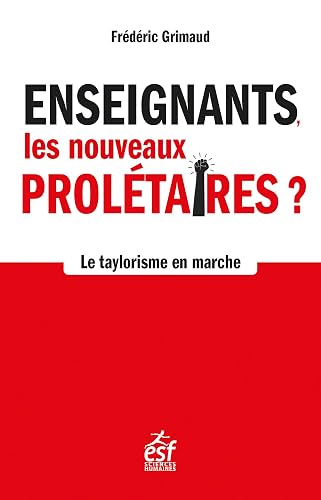 Enseignants, les nouveaux prolétaires: Le taylorisme en marche