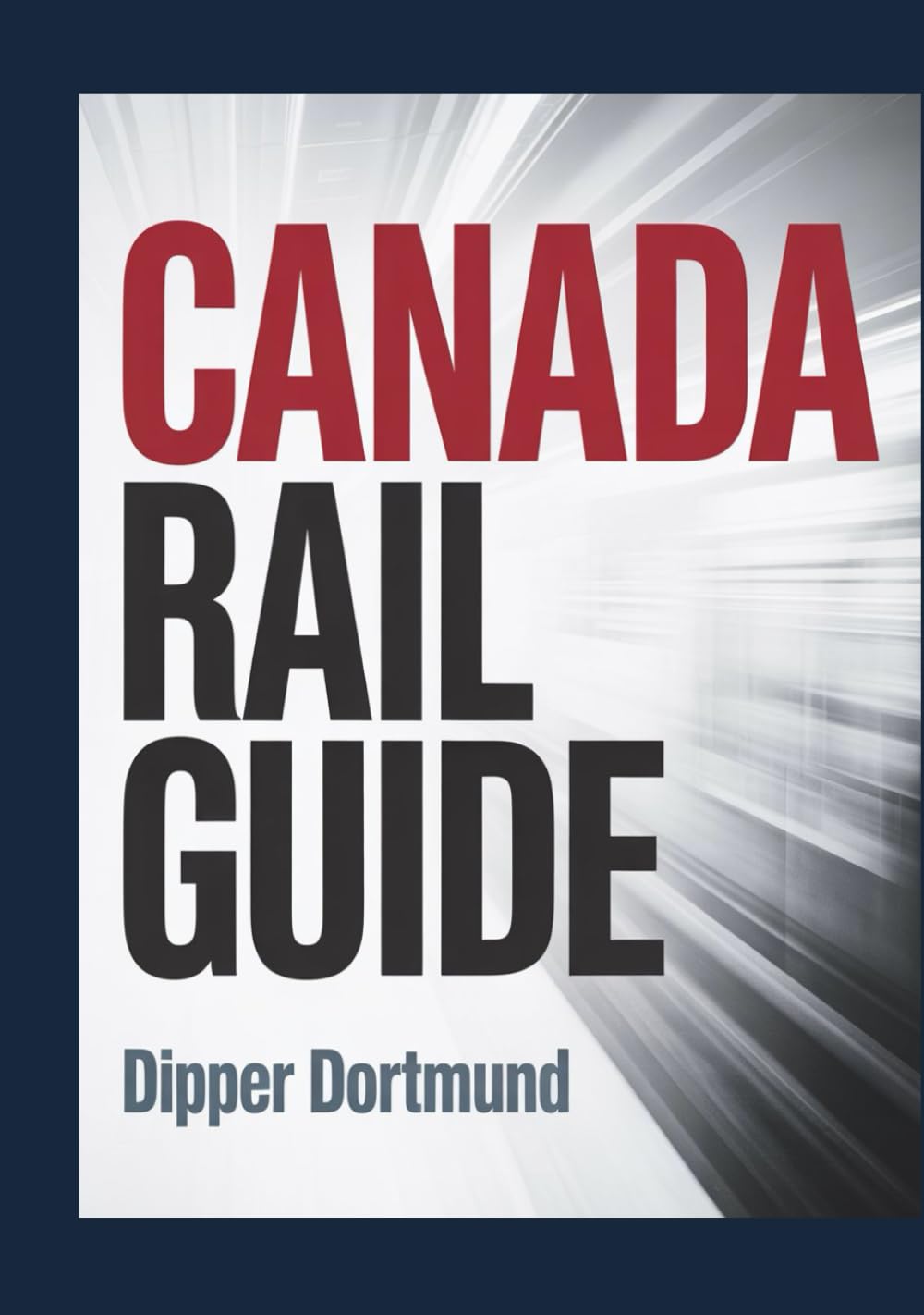 Canada Rail Guide: Rail Routes, Scenic Journeys,Train Pass Planning & National Park Stops