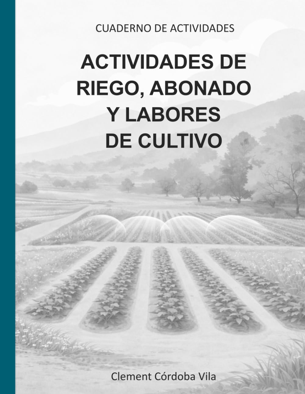 ACTIVIDADES DE RIEGO, ABONADO Y LABORES DE CULTIVO: CUADERNO DE ACTIVIDADES (Manuales y cuadernos de CFGB Agrojardineria y composiciones florales)