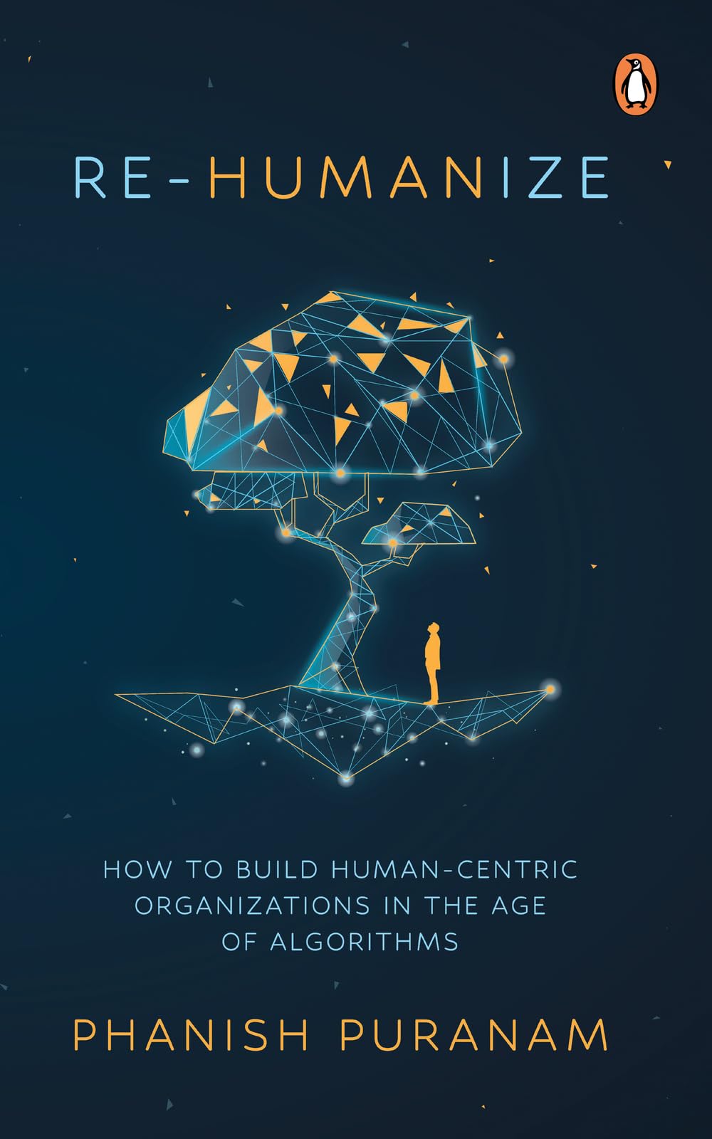 Re-Humanize: How to Build Human-Centric Organizations in the Age of Algorithms