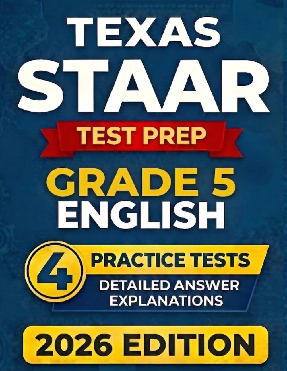 Texas STAAR Grade 5 English: 4 Full-Length RLA Tests (Reading Language Arts) with Detailed Answer Explanations and Scoring Guide (Texas Staar Test Prep Series Grade 5)