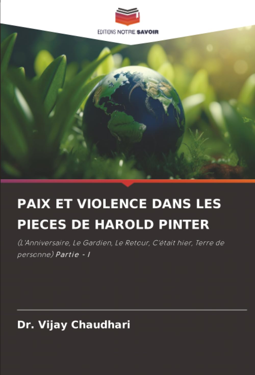 PAIX ET VIOLENCE DANS LES PIECES DE HAROLD PINTER: (L'Anniversaire, Le Gardien, Le Retour, C'était hier, Terre de personne) Partie - I