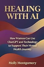Healing with AI: How Women Can Use ChatGPT and Technology to Support Their Mental Health Journey