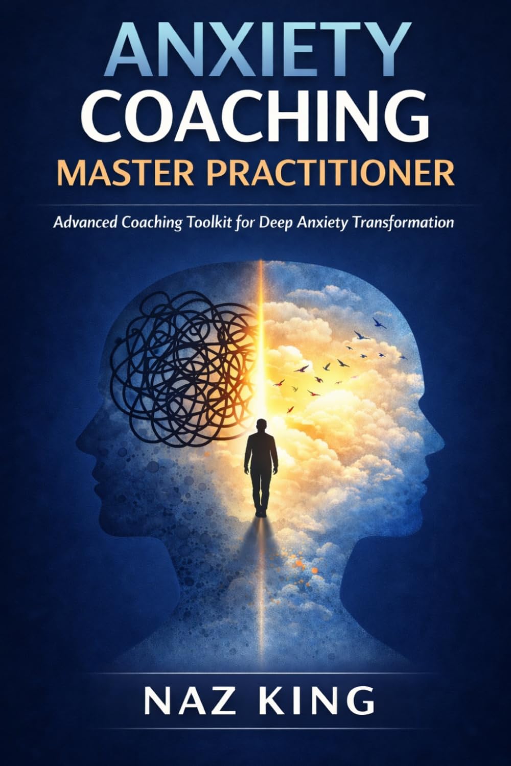 Anxiety Coaching Master Practitioner: Advanced Coaching Toolkit for Deep Anxiety Transformation (Anxiety Coaching Series)