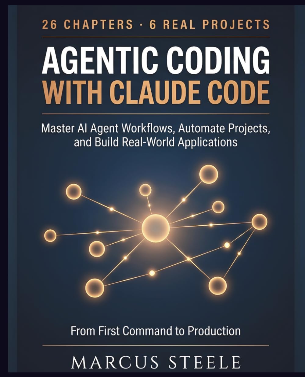 AGENTIC CODING WITH CLAUDE CODE: Master AI Agent Workflows, Automate Projects, and Build Real-World Applications with Step-by-Step Guidance