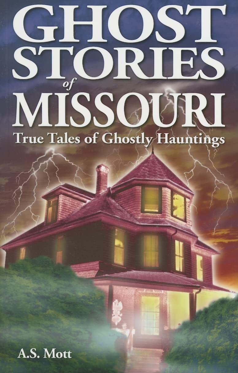 Ghost Stories of Missouri: True Tales of Ghostly Hountings