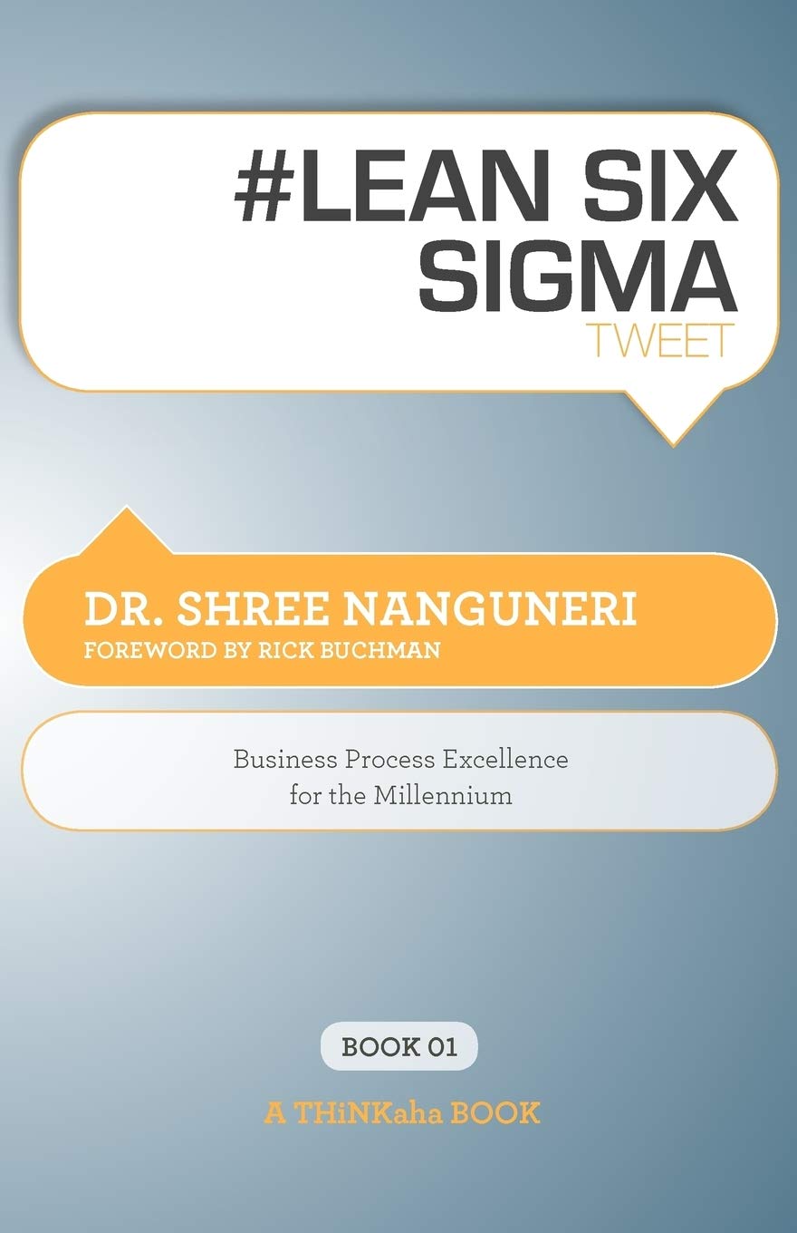 #LEAN SIX SIGMA tweet Book01: Business Process Excellence for the Millennium