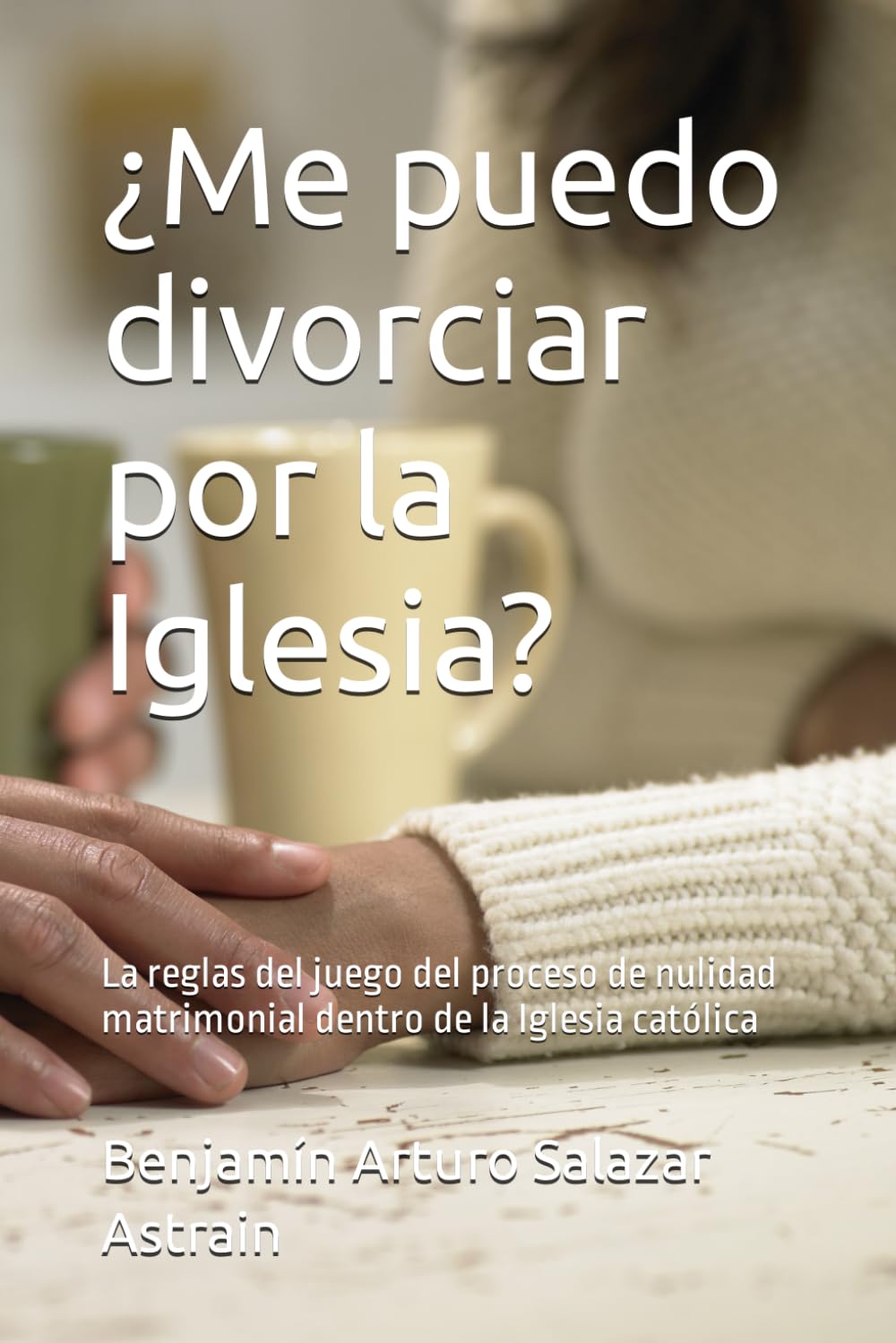 ¿Me puedo divorciar por la Iglesia¡?: La reglas del juego del proceso de nulidad matrimonial dentro de la Iglesia católica (Spanish Edition)