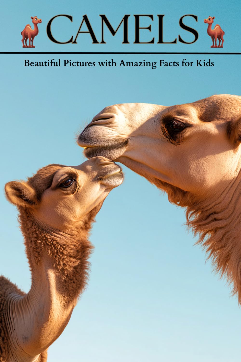 Camels: Beautiful Pictures with Amazing Facts for Kids