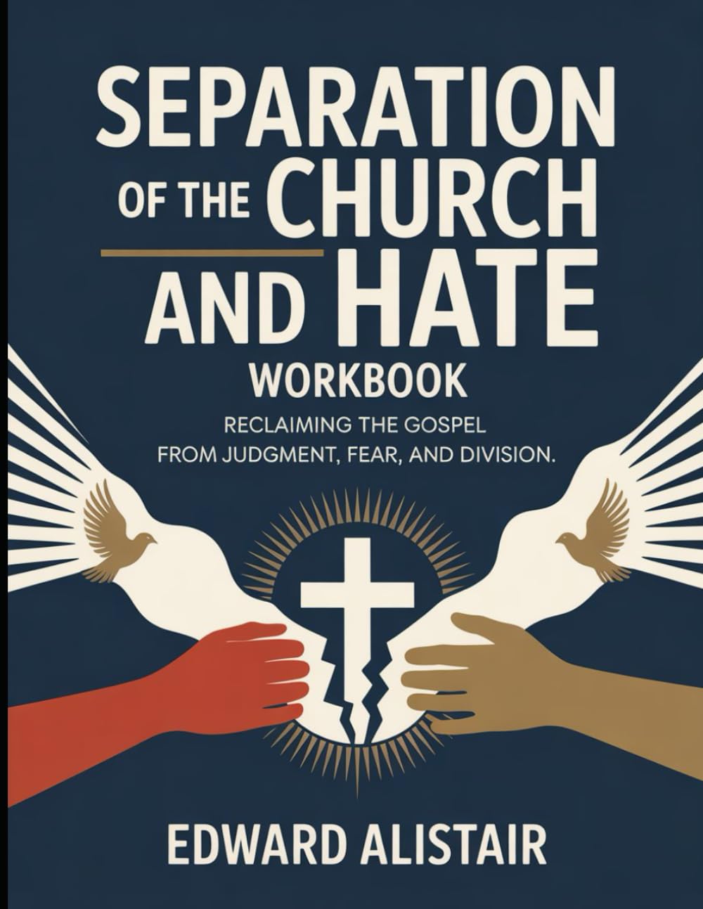 Separation of The Church and Hate Workbook: Reclaiming the Gospel from Judgment, Fear, and Division.