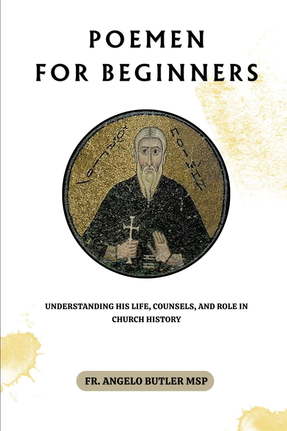 Poemen for Beginners: Understanding His Life, Counsels, and Role in Church History (THE FORGOTTEN FATHERS)