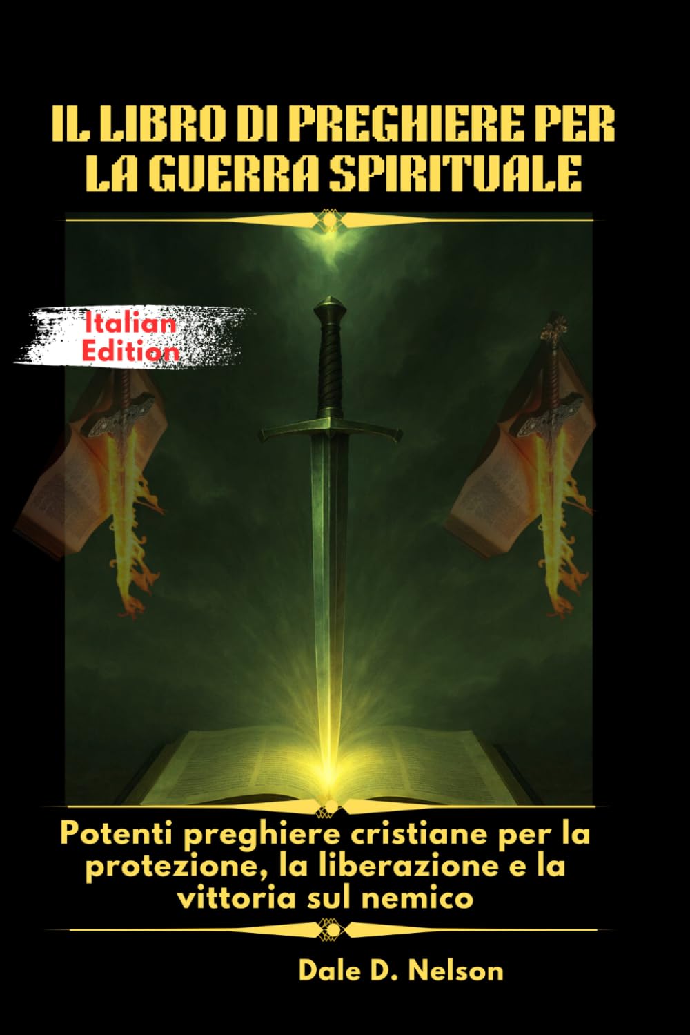 IL LIBRO DI PREGHIERE PER LA GUERRA SPIRITUALE: Potenti preghiere cristiane per la protezione, la liberazione e la vittoria sul nemico