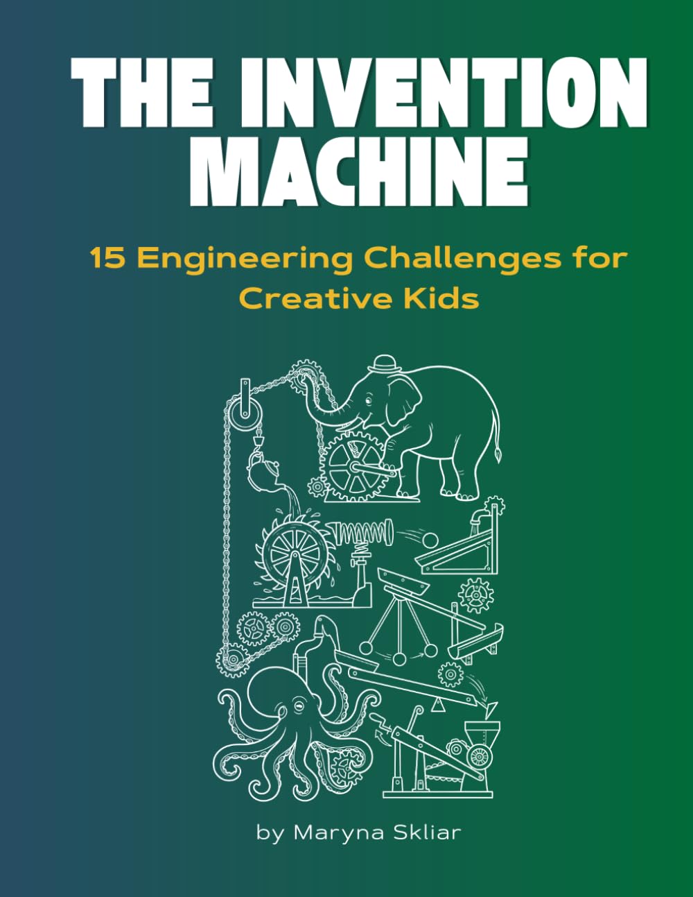 The Invention Machine: 15 Engineering Challenges for Creative Kids (Age 8-14) (Think Like an Inventor | Challenges for Creative Kids)