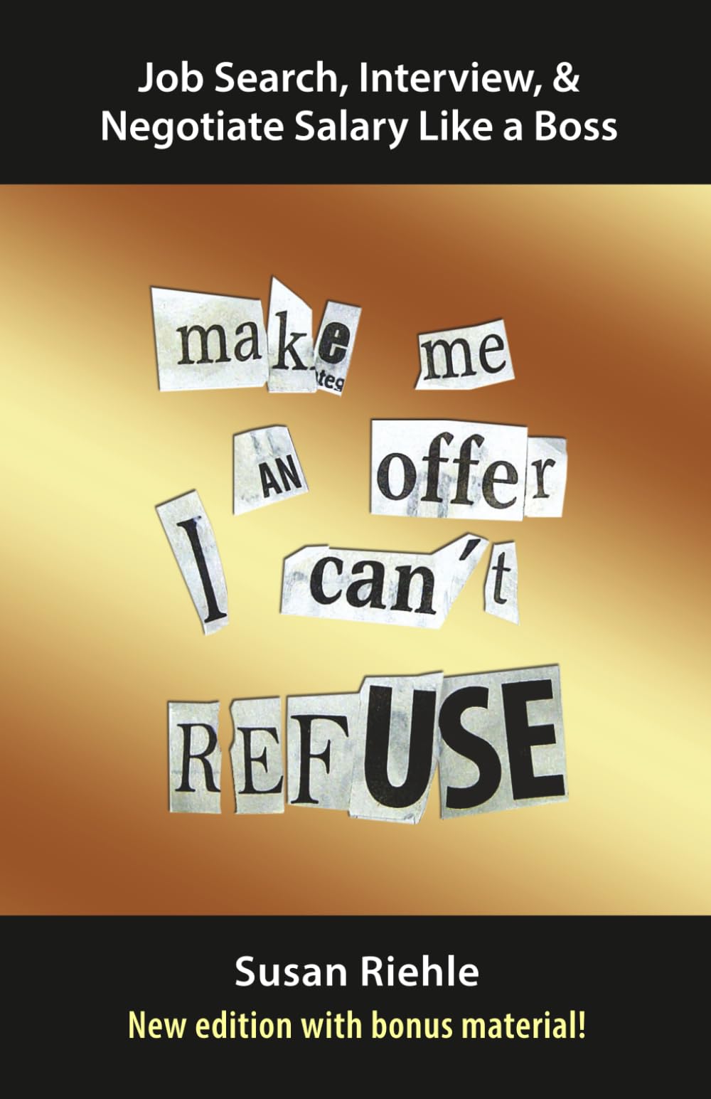 Job Search, Interview, & Negotiate Salary Like a Boss: Make Me an Offer I Can’t Refuse–New Edition With Bonus Material