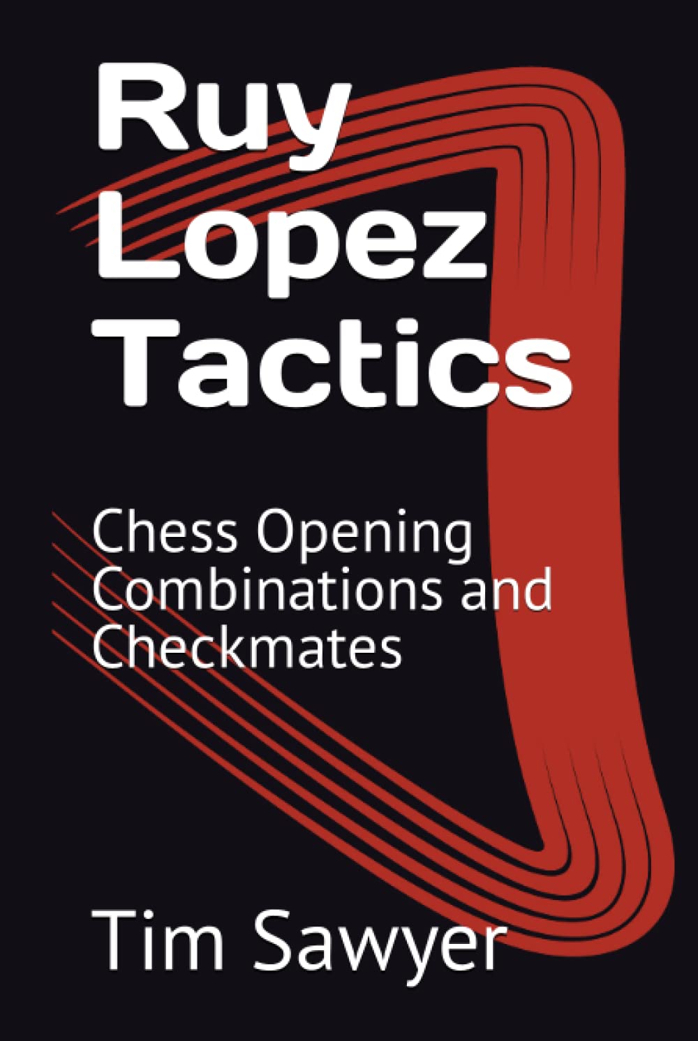 Ruy Lopez Tactics: Chess Opening Combinations and Checkmates (Sawyer Chess Tactics)
