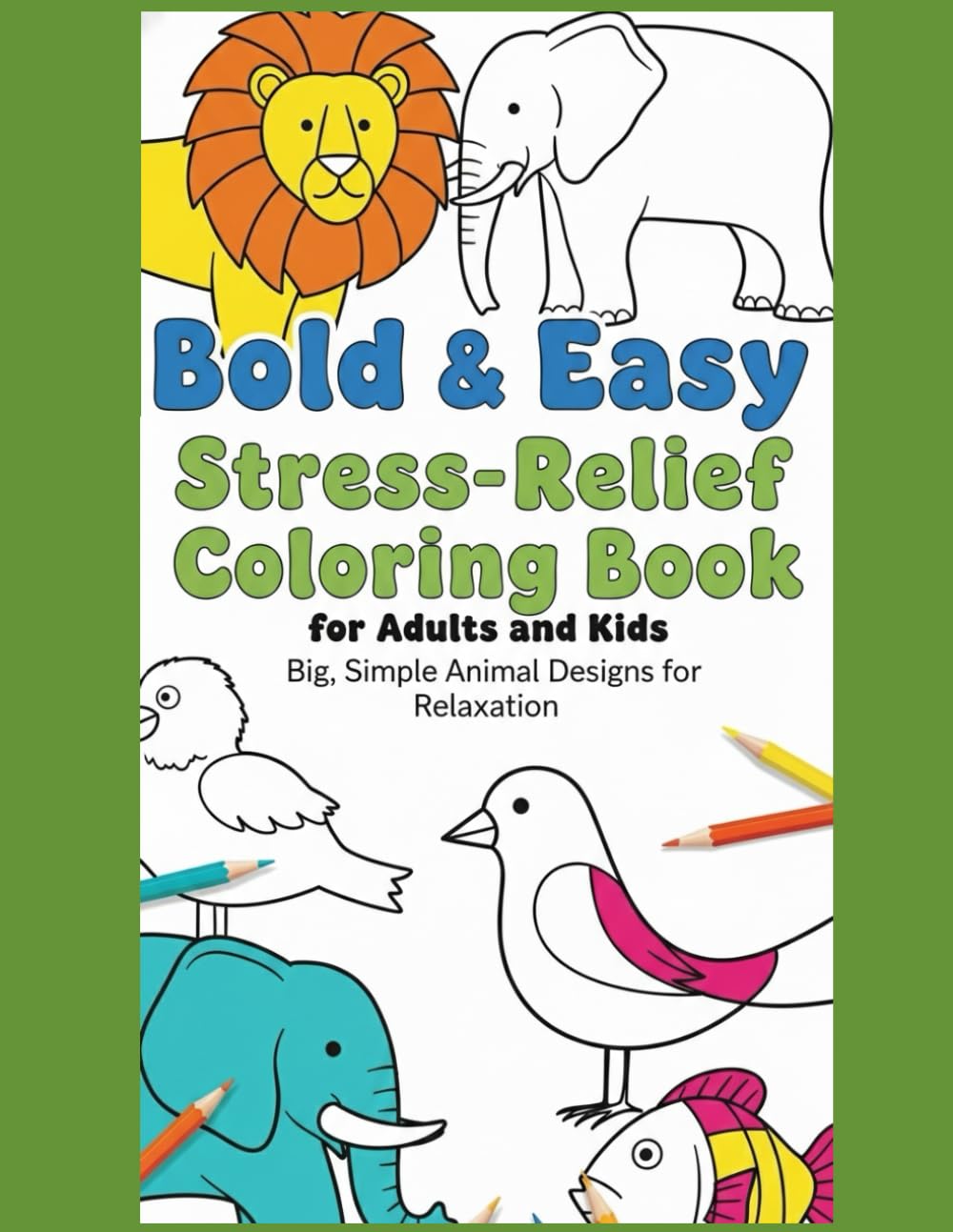 Bold & Easy Stress-Relief Coloring Book for Adults and Kids: Big, Simple Animal Designs to Relax the Mind, Reduce Anxiety, and Enjoy Peaceful Coloring