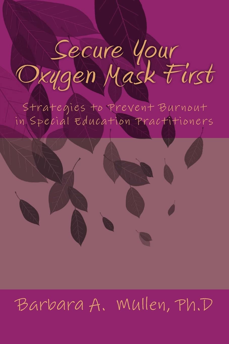 Secure You Oxygen Mask First: : Strategies to Prevent Burnout in Special Eduation Practitioners