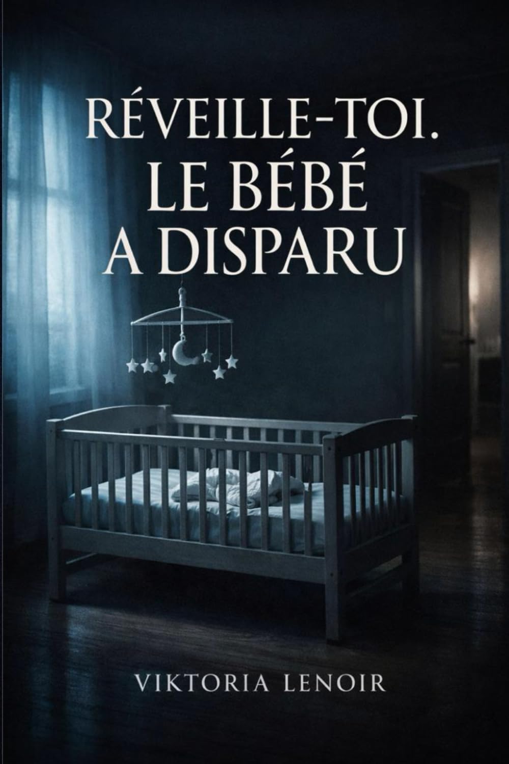 Thriller Bébé: RÉVEILLE-TOI. LE BÉBÉ A DISPARU - Un mensonge maternel