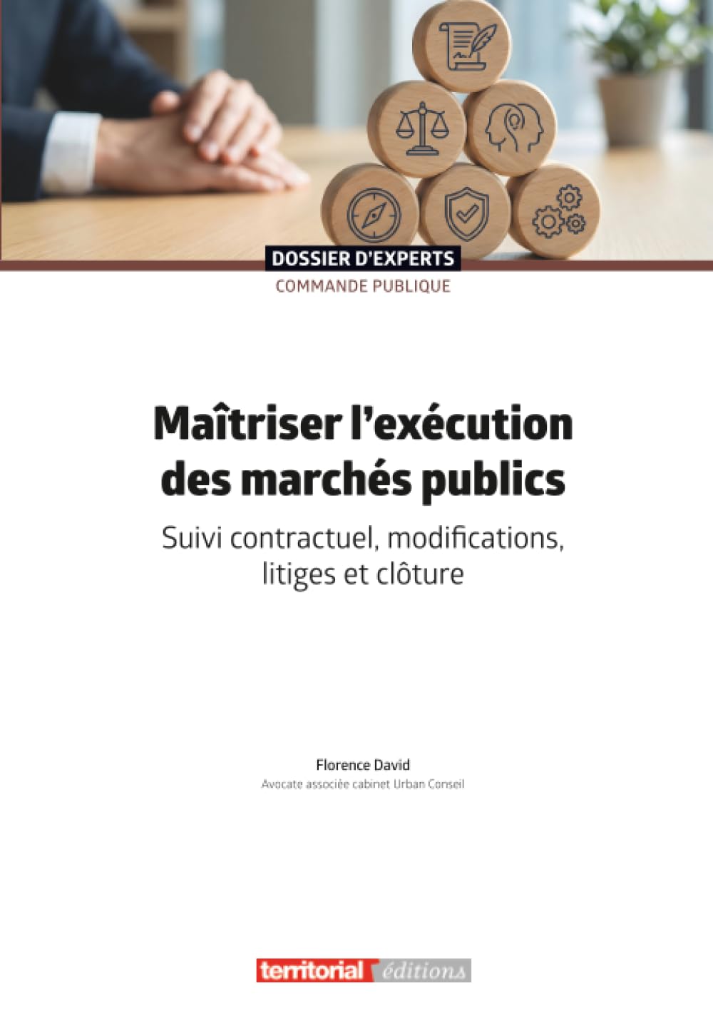 Maîtriser l'exécution des marchés publics: Suivi contractuel, modifications, litiges et clôture (Dossier d'experts)