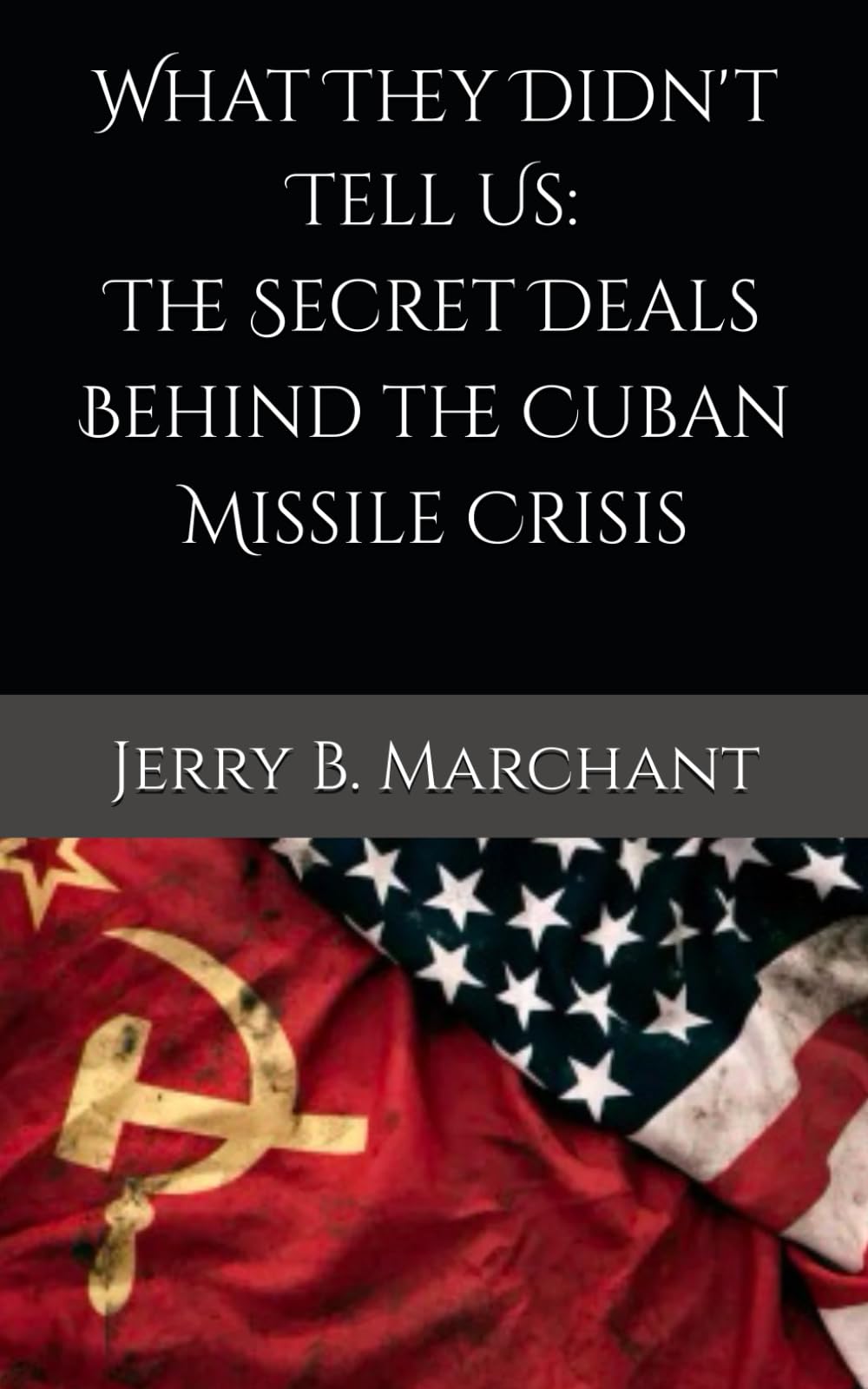 What They Didn't Tell Us: The Secret Deals Behind the Cuban Missile Crisis