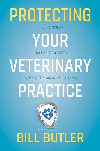 Protecting Your Veterinary Practice: Proven Insider Insurance Secrets Every Veterinarian Must Know