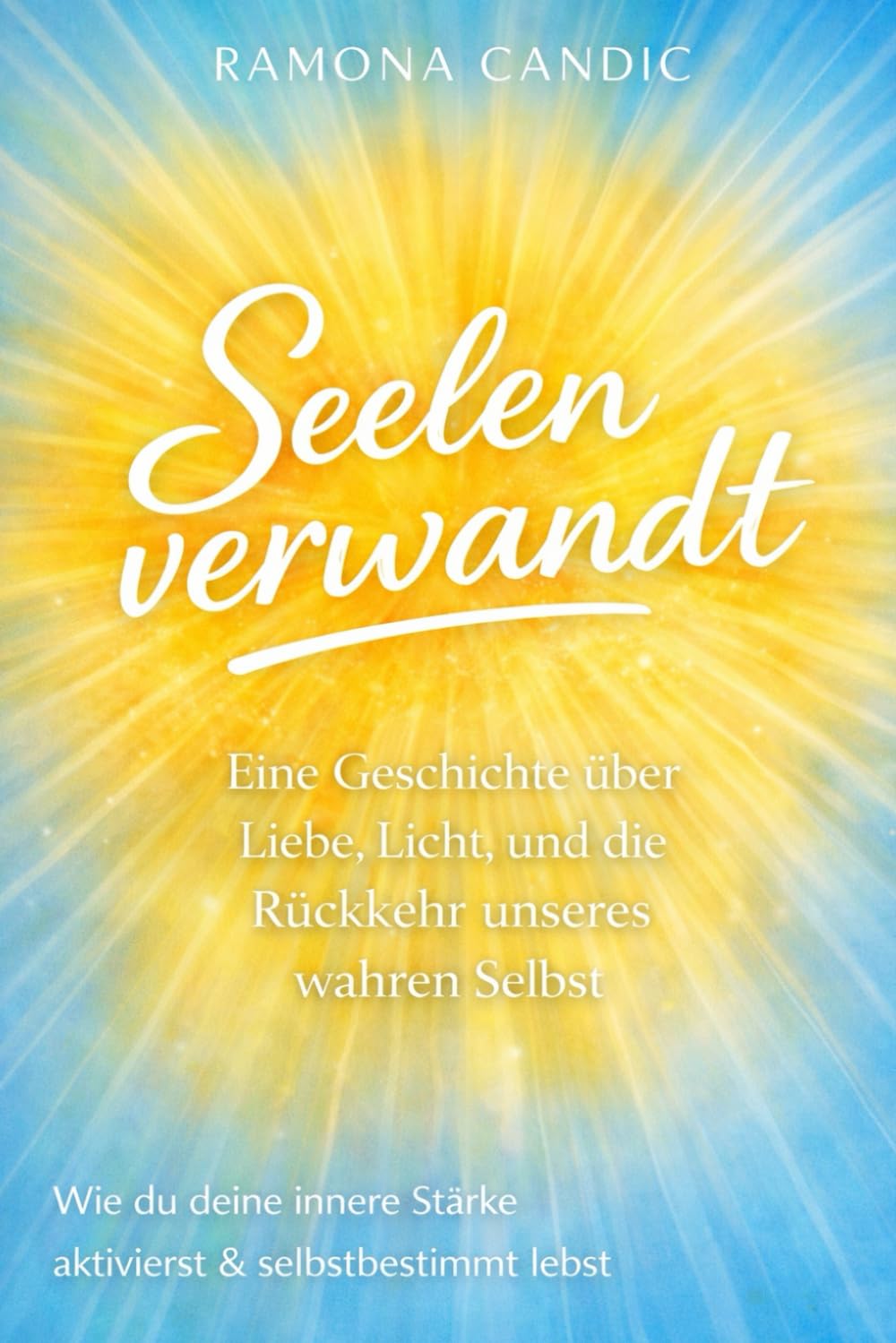 SEELENVERWANDT: Eine Geschichte über Liebe, Licht und die Rückkehr unseres wahren Selbst