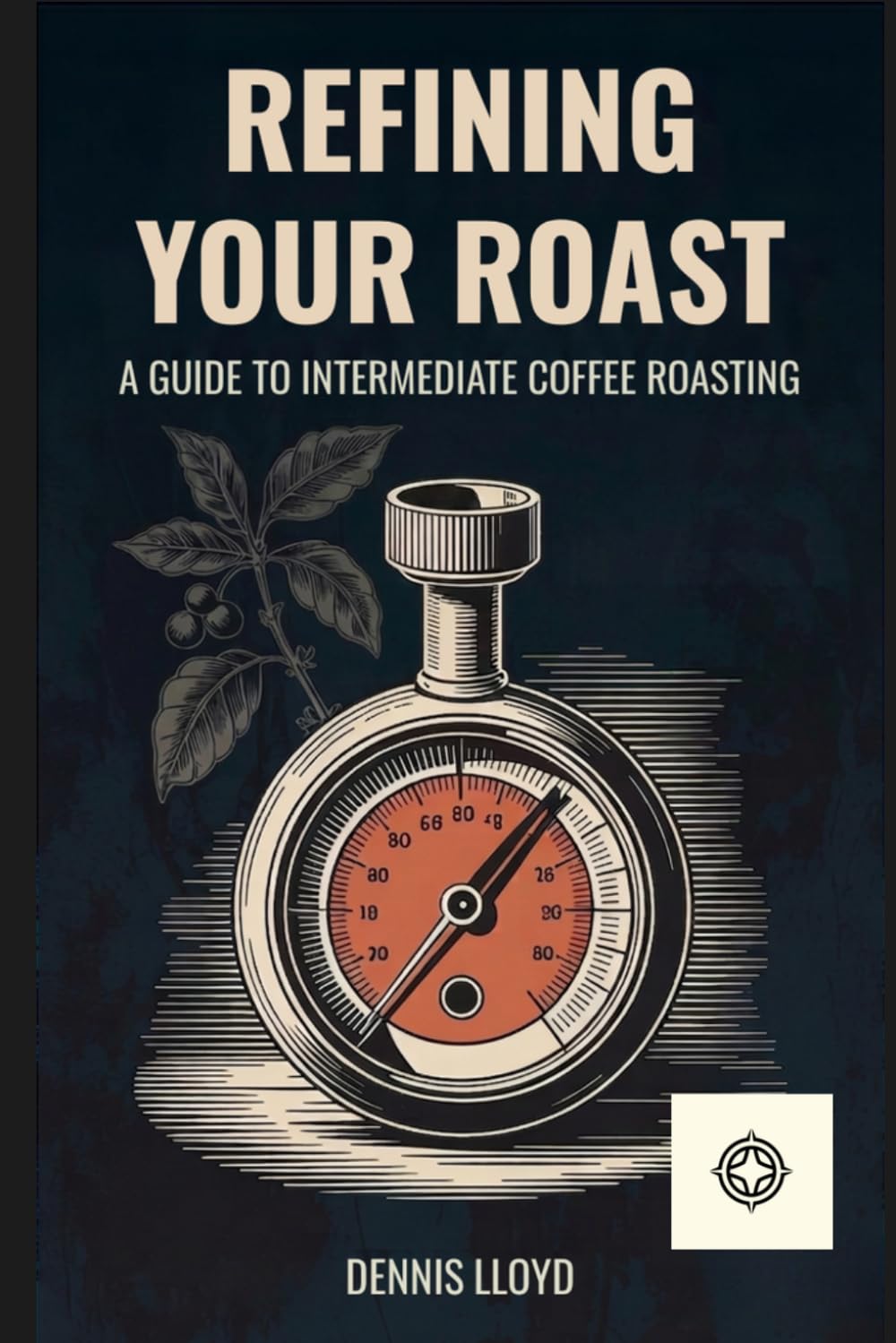 Refining Your Roast: A Guide to Intermediate Coffee Roasting (The Home Roasters)