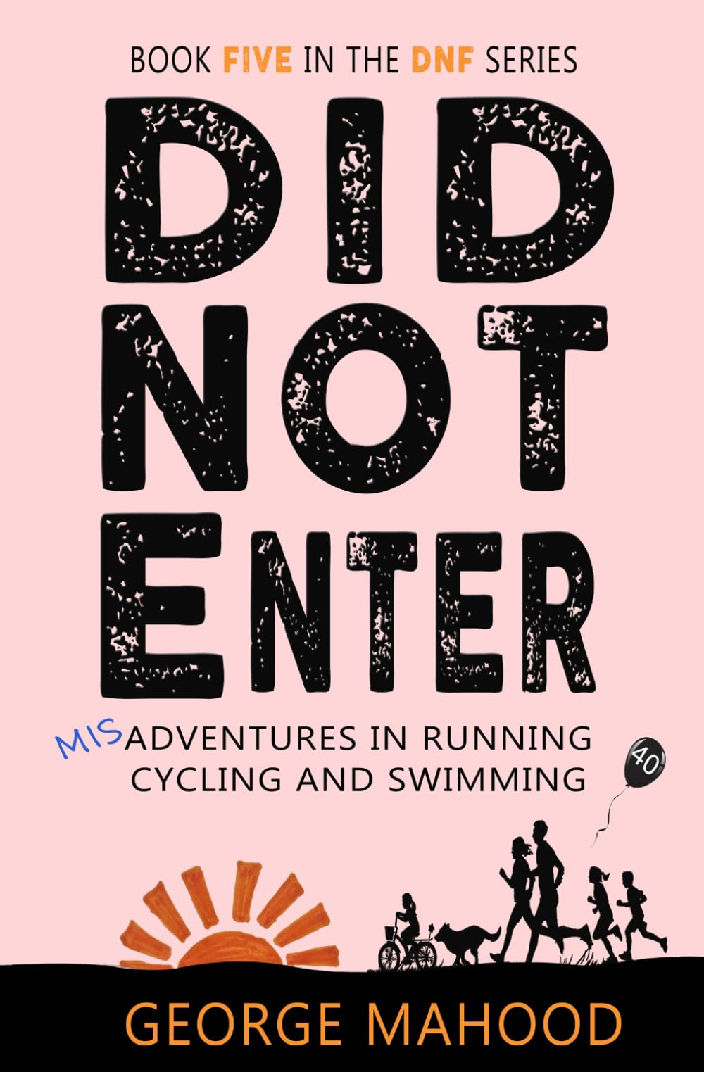 Did Not Enter: Misadventures in Running, Cycling and Swimming (DNF Series)