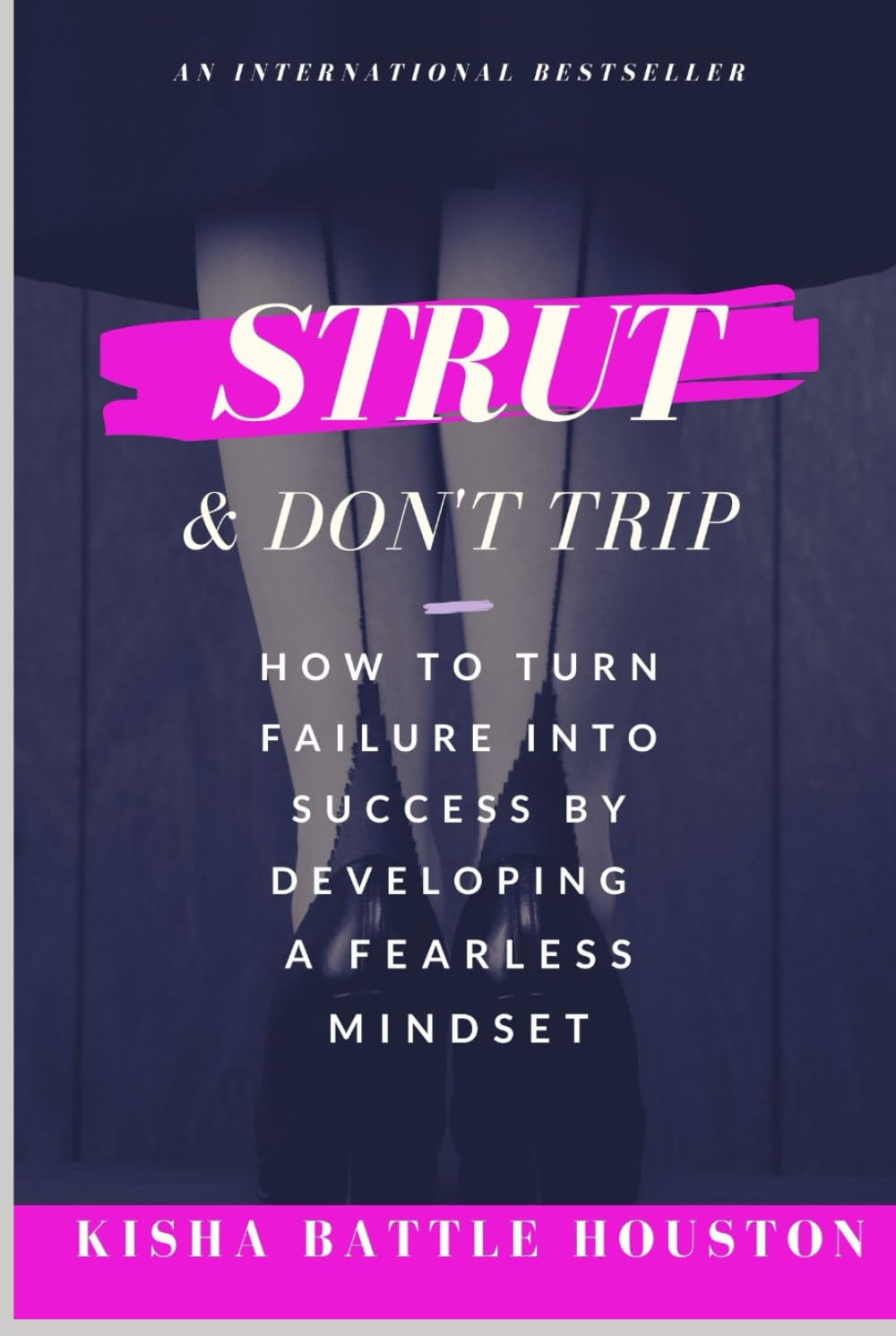 Strut & Don't Trip: How to Turn Failure into Success by Developing a Fearless Mindset