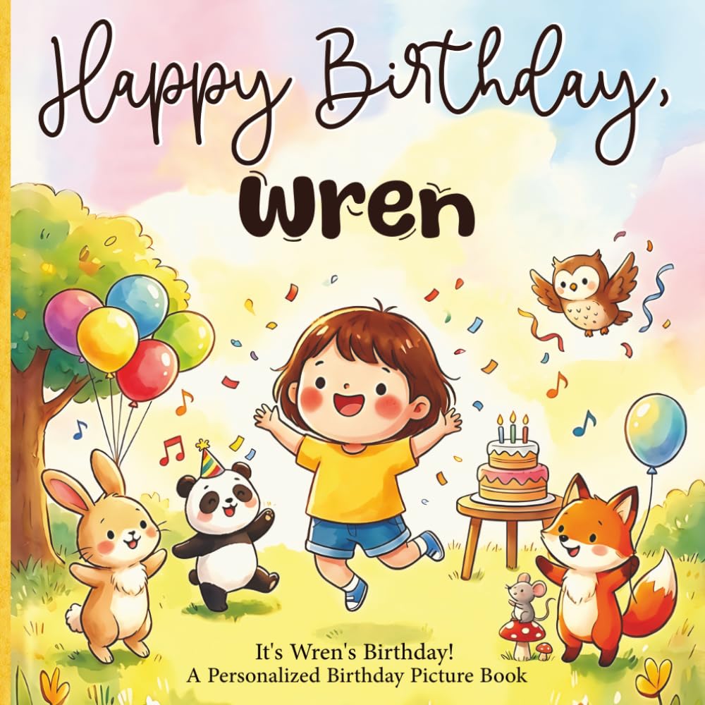 Happy Birthday, Wren! A Personalized Birthday Picture Book: It's Wren's Birthday! A Personalized Birthday Book for Wren – A Magical Picture Book About Balloons, Cake, and Birthday Surprises