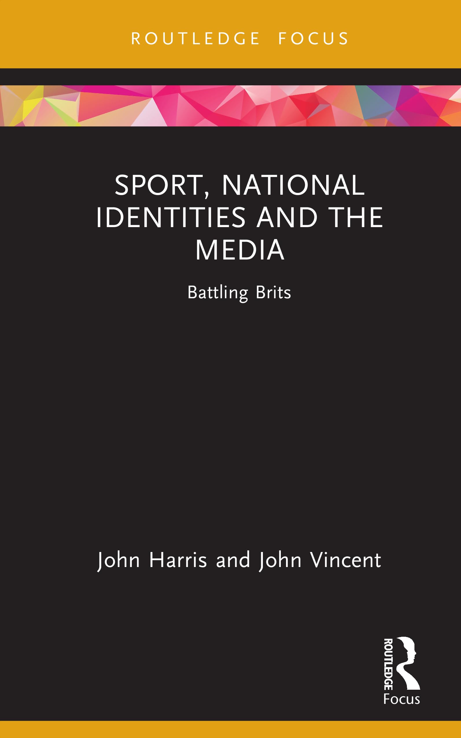 Sport, National Identities and the Media: Battling Brits (Routledge Focus on Sport, Culture and Society)