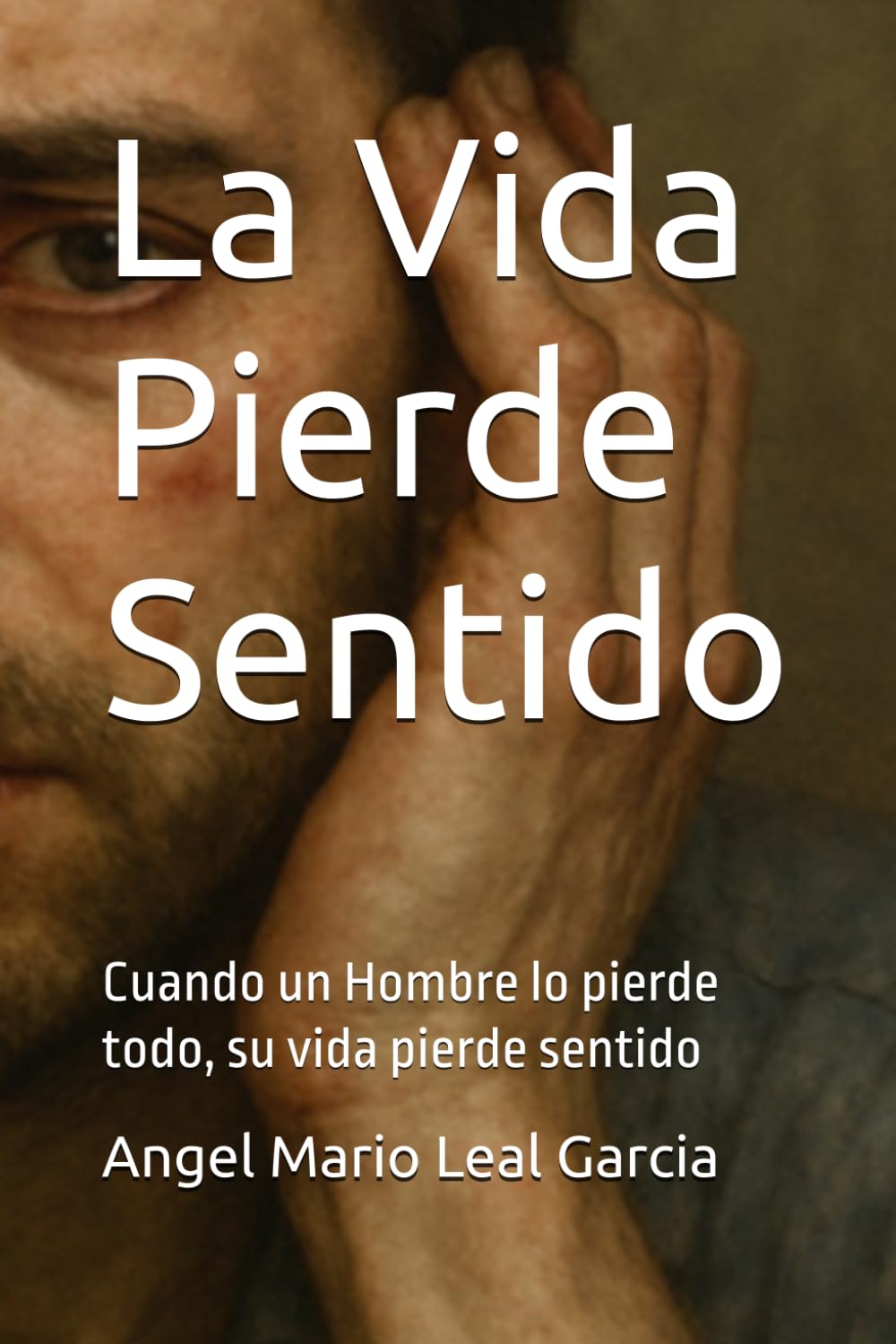 La Vida Pierde Sentido: Cuando un Hombre lo pierde todo, su vida pierde sentido