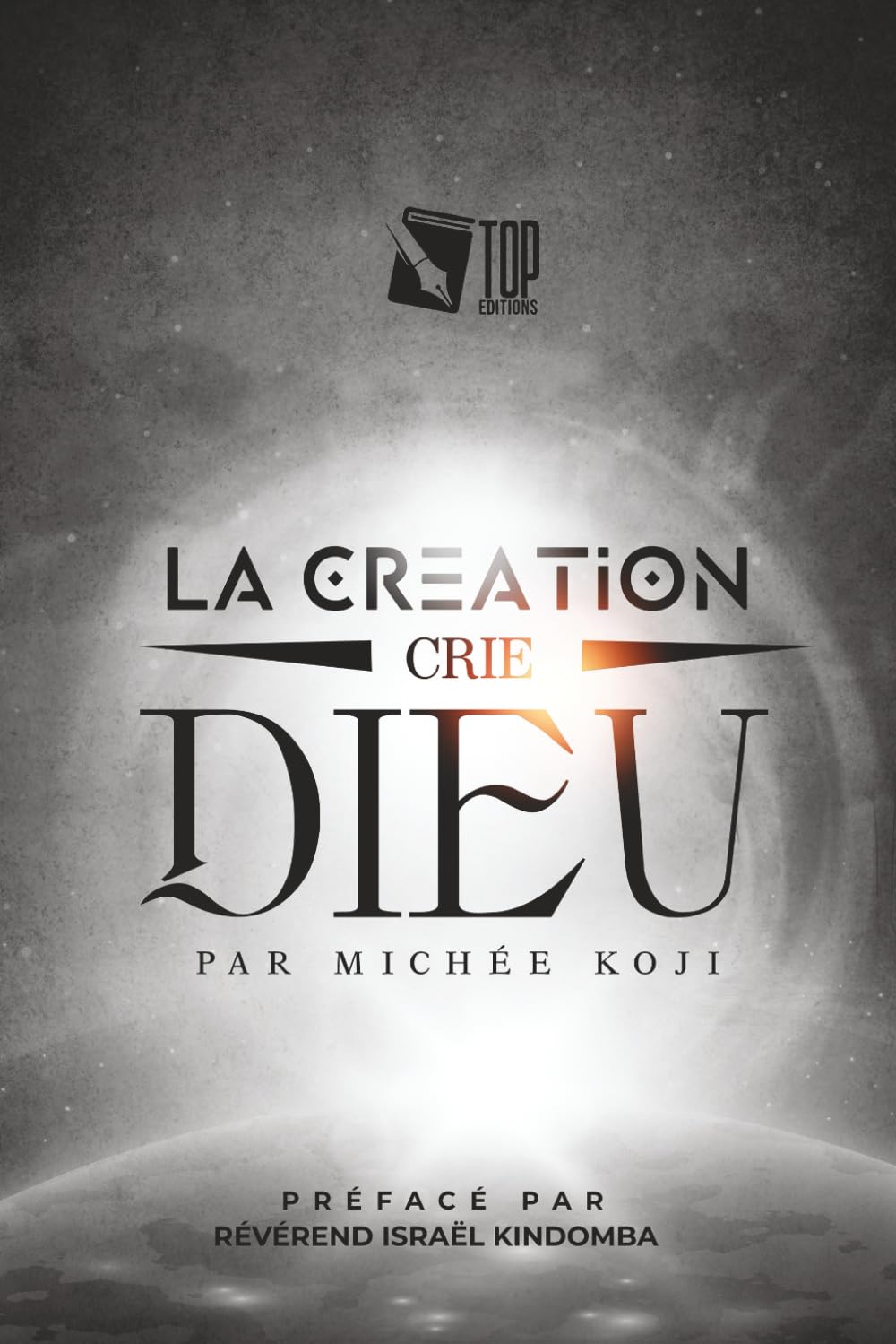 la création crie Dieu: Redécouvrir Dieu à travers son oeuvre