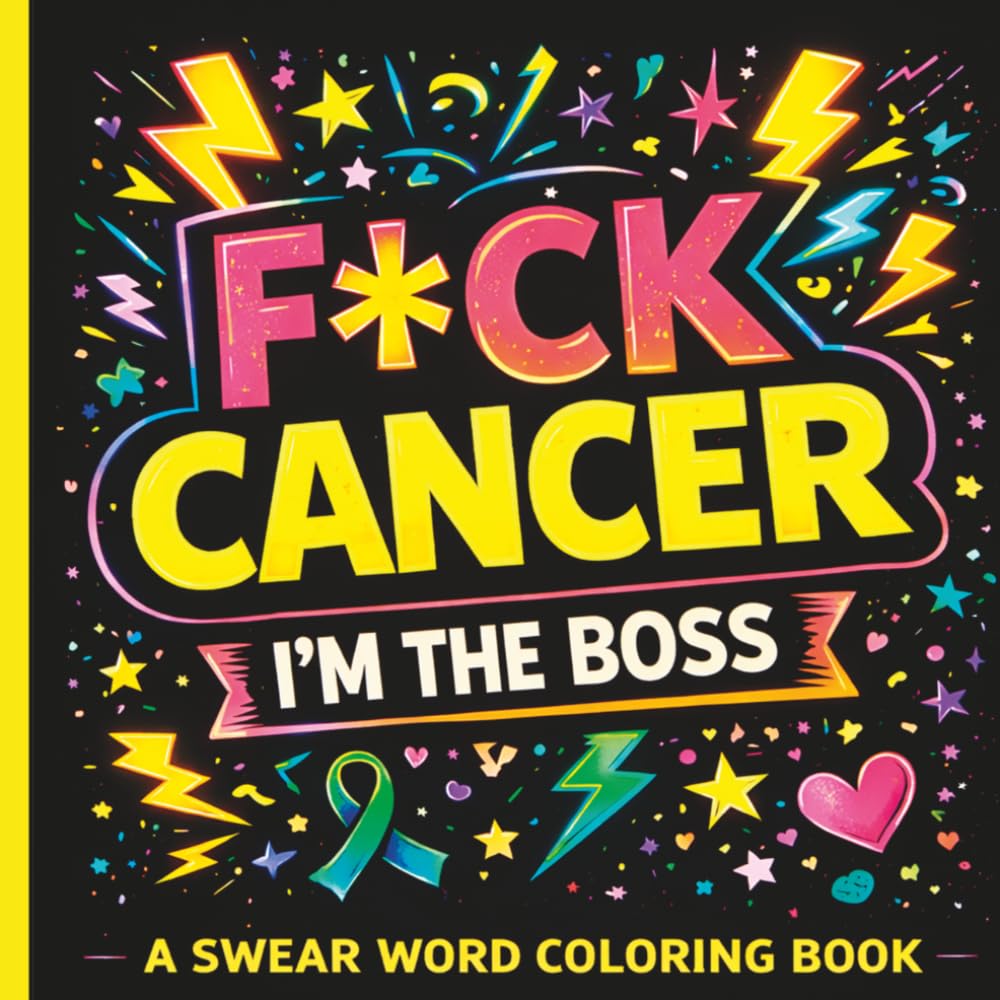F*CK CANCER — I’M THE BOSS: Swear Word Coloring Book for Adults | Funny Stress Relief Coloring for Cancer Fighters, Survivors, Chemo Warriors & Cancer Support Gifts